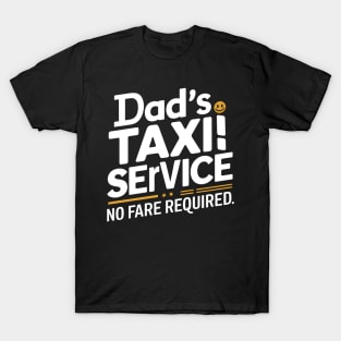 Dad's Taxi Service No Fare Required T-Shirt